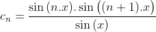 Un exercice que j'ai trouvé sur facebook Gif.latex?c_n=\frac{\sin{(n.x)}.\sin{\big((n+1)